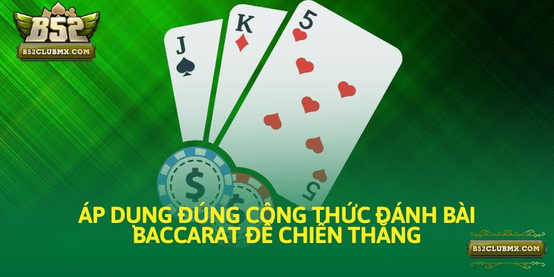 Áp dụng đúng công thức đánh bài Baccarat để chiến thắng Áp dụng đúng công thức đánh bài Baccarat để chiến thắng