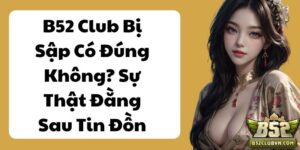 B52Club Bị Sập