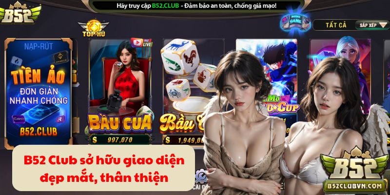 B52 Club sở hữu giao diện đẹp mắt, thân thiện B52 Club sở hữu giao diện đẹp mắt, thân thiện