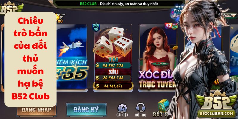 Chiêu trò bẩn của đối thủ muốn hạ bệ B52 Club Chiêu trò bẩn của đối thủ muốn hạ bệ B52 Club