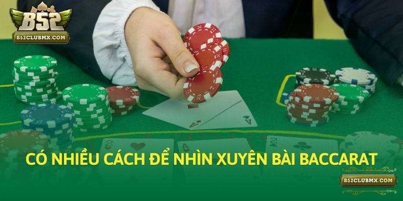 Có nhiều cách để nhìn xuyên bài Baccarat Có nhiều cách để nhìn xuyên bài Baccarat