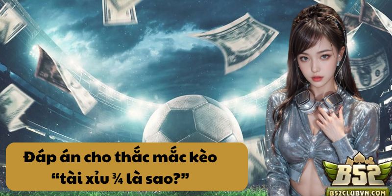 Đáp án cho thắc mắc kèo “tài xỉu ¾ là sao?” Đáp án cho thắc mắc kèo “tài xỉu ¾ là sao?”