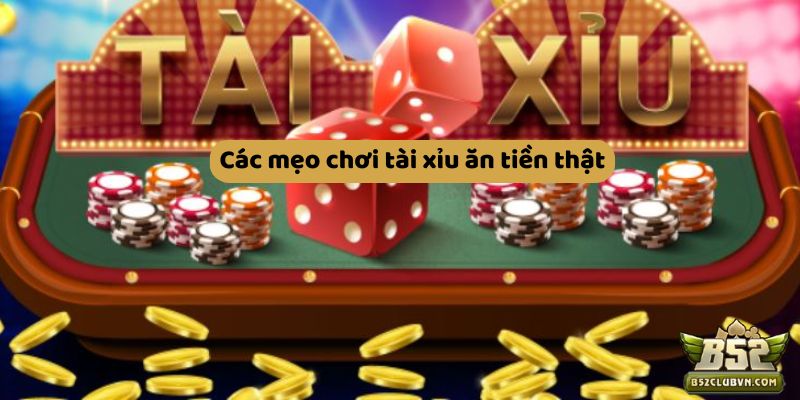 Điểm mặt các mẹo chơi tài xỉu ăn tiền thật