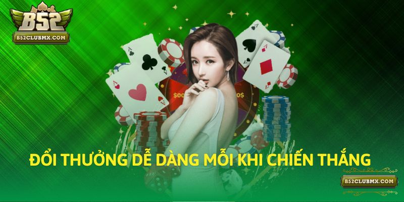 Đổi thưởng dễ dàng mỗi khi chiến thắng Đổi thưởng dễ dàng mỗi khi chiến thắng