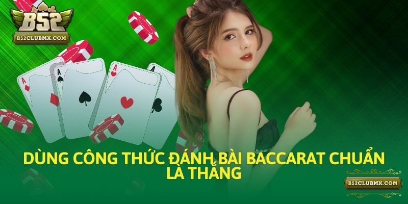 Dùng công thức đánh bài Baccarat chuẩn là thắng Dùng công thức đánh bài Baccarat chuẩn là thắng