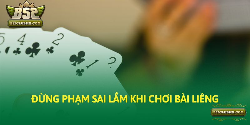 Đừng phạm sai lầm khi chơi bài Liêng Đừng phạm sai lầm khi chơi bài Liêng