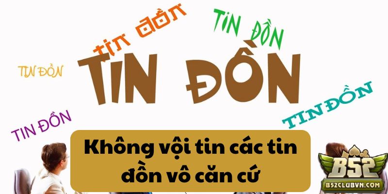 Không vội tin các tin đồn vô căn cứ