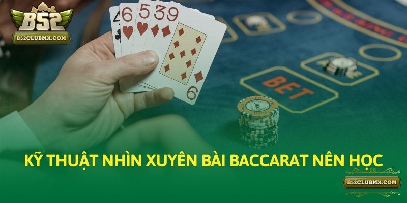 Kỹ thuật nhìn xuyên bài Baccarat nên học Kỹ thuật nhìn xuyên bài Baccarat nên học