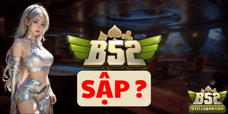 Nguồn gốc xuất phát của tin đồn B52Club bị sập Nguồn gốc xuất phát của tin đồn B52Club bị sập