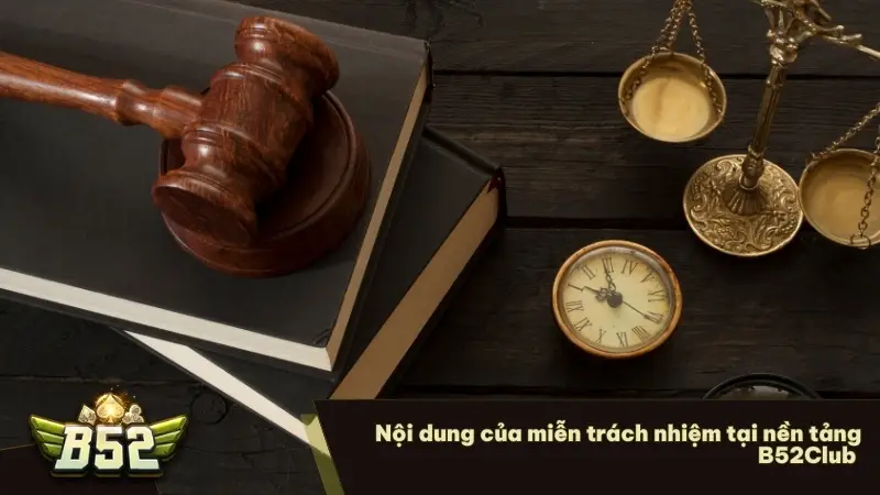 Nội dung của miễn trách nhiệm tại nền tảng B52Club