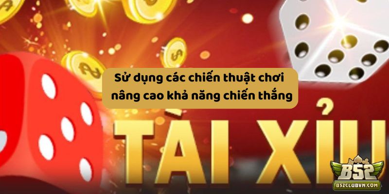 Sử dụng các chiến thuật chơi để nâng cao khả năng chiến thắng