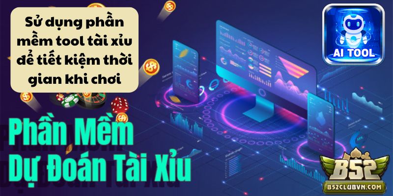 Sử dụng phần mềm tool tài xỉu để tiết kiệm thời gian khi chơi