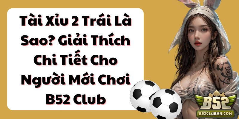 Tài Xỉu 2 Trái Là Sao?