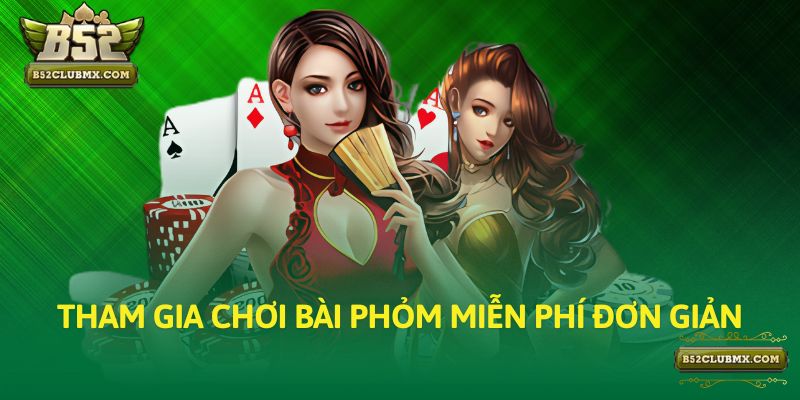 Tham gia chơi bài Phỏm miễn phí đơn giản