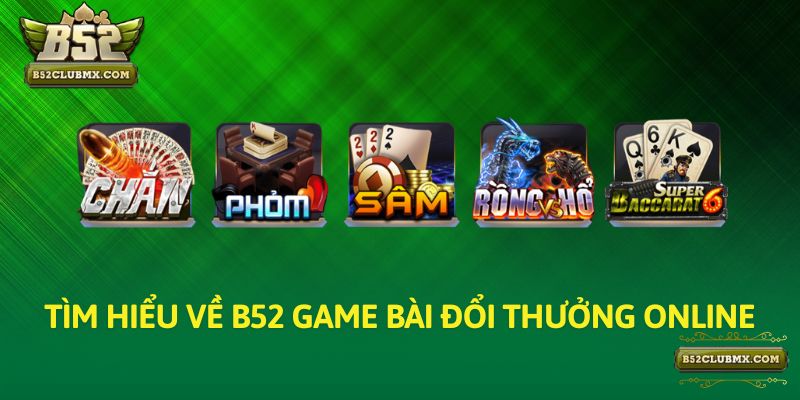 Tìm hiểu về b52 game bài đổi thưởng online Tìm hiểu về b52 game bài đổi thưởng online