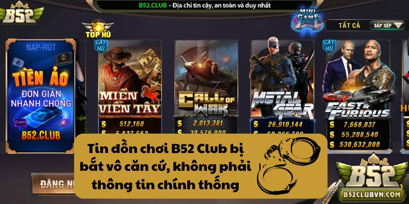 Tin đồn chơi B52Club bị bắt vô căn cứ, không phải thông tin chính thống